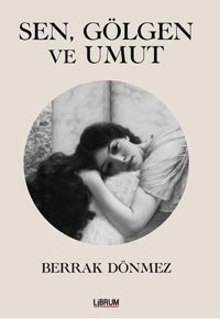 Sen Gölgen ve Umut Berrak Dönmez Librum Kitap