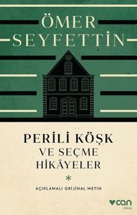 Perili Köşk ve Seçme Hikayeler - Açıklamalı Orijinal Metin Ömer Seyfettin Can Yayınları