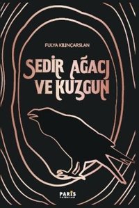Sedir Ağacı ve Kuzgun Fulya Kılınçarslan Paris