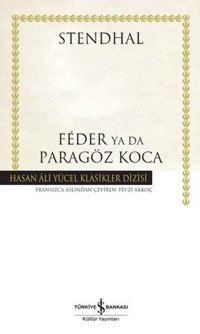 Feder ya da Paragöz Koca - Hasan Ali Yücel Klasikler Henri Beyle Stendhal İş Bankası Kültür Yayınları