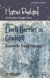 Liseli Harriet'in Günlüğü-Kanserle Nasıl Savaştı ? Harriet Rowland Yeni İnsan Yayınevi