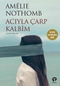 Acıyla Çarp Kalbim Amelie Nothomb Turkuvaz Kitap
