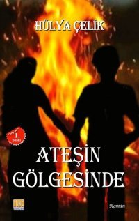 Ateşin Gölgesinde Hülya Çelik Tunç Yayıncılık