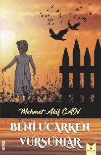Beni Uçarken Vursunlar Mehmet Akif Can Serencam Yayınevi