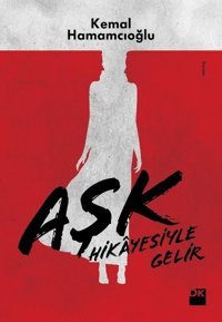 Aşk Hikayesiyle Gelir Kemal Hamamcıoğlu Doğan Kitap