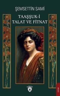 Taaşşuk-ı Talat ve Fitnat Şemseddin Sami Dorlion Yayınevi