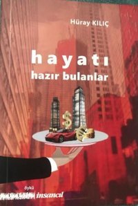 Hayatı Hazır Bulanlar Hüray Kılıç İnsancıl Yayınları