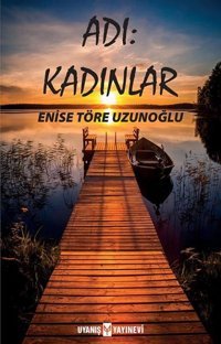 Adı: Kadınlar Enise Töre Uzunoğlu Uyanış Yayınevi