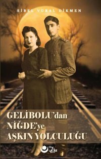 Gelibolu'dan Niğde'ye Aşkın Yolculuğu Sibel Vural Dikmen Ayyıldız Kitap