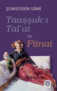 Taaşşuk-ı Tal'at ve Fitnat Şemseddin Sami Türk Edebiyatı Vakfı Yayınları