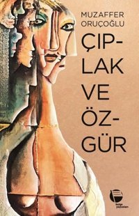 Çıplak ve Özgür Muzaffer Oruçoğlu Belge Yayınları
