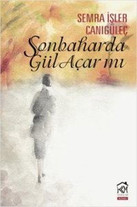 Sonbaharda Gül Açar mı? Semra İşler Canıgüleç Kurgu Kültür
