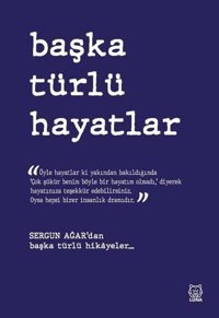 Başka Türlü Hayatlar Sergun Ağar Luna Yayınları