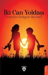 İki Can Yoldaşı Frances Hodgson Burnett Dorlion Yayınevi