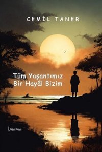 Tüm Yaşantımız Bir Hayal Bizim Cemil Tamer İkinci Adam Yayınları