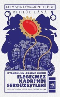 İstanbul Arsene Lupıni Elegeçmez Kadrinin Sergüzeştleri Behlül Dana Ötüken Neşriyat