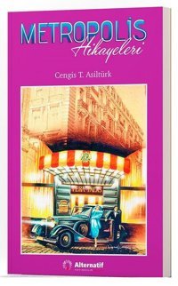 Metropolis Hikayeleri Cengiz T. Asiltürk Alternatif Yayıncılık