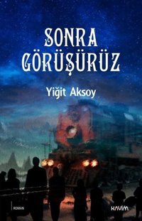 Sonra Görüşürüz Yiğit Aksoy Kavim
