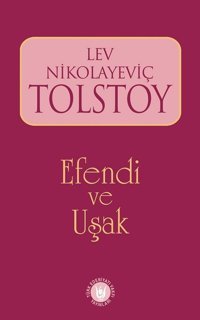 Efendi ve Uşak Lev Nikolayeviç Tolstoy Türk Edebiyatı Vakfı Yayınları