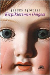 Kirpiklerimin Gölgesi Şebnem İşigüzel İletişim Yayınları