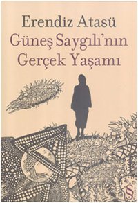 Güneş Saygılı'nın Gerçek Yaşamı Erendiz Atasü Everest Yayınları