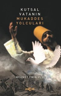 Kutsal Vatanın Mukaddes Yolcuları Mehmet Emin Ulu Akçağ Yayınları