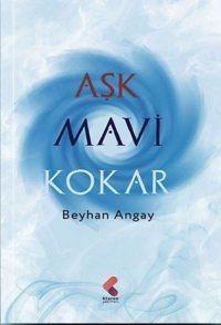 Aşk Mavi Kokar Beyhan Köseoğlu Klaros Yayınları
