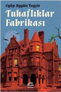 Tuhaflıklar Fabrikası Eyüp Aygün Tayşir İletişim Yayınları