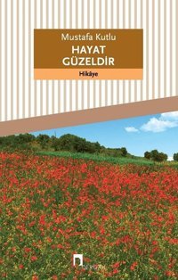 Hayat Güzeldir Mustafa Kutlu Dergah Yayınları