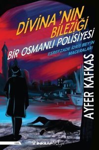 Divina'nın Bileziği-Bir Osmanlı Polisiyesi Ayfer Kafkas İnkılap Kitabevi