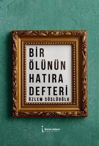 Bir Ölünün Hatıra Defteri Özlem Süslüoğlu İkinci Adam Yayınları