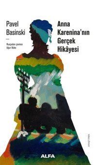 Anna Karenina'nın Gerçek Hikayesi Pavel Basinski Alfa Yayıncılık