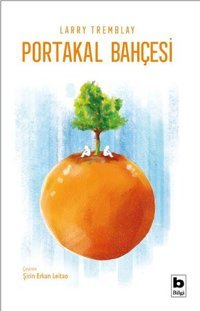 Portakal Bahçesi Larry Tremblay Bilgi Yayınevi