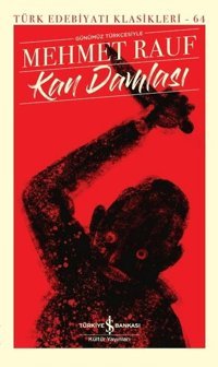 Kan Damlası - Günümüz Türkçesiyle Türk Edebiyatı Klasikleri 64 Mehmet Rauf İş Bankası Kültür Yayınları