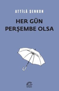 Her Gün Perşembe Olsa Attila Şenkon İletişim Yayınları