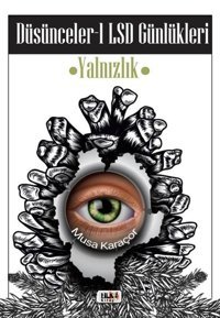 Düşünceler 1: LSD Günlükleri-Yalnızlık Musa Karaçor Tilki Kitap