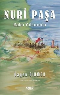 Nuri Paşa Bakü Yollarında Özgen Dikmen Gece Kitaplığı