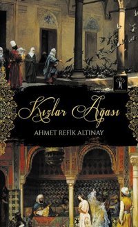 Kızlar Ağası Ahmet Refik Altınay İlgi Kültür Sanat Yayınları