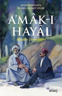 A'mak-ı Hayal-Hayalin Derinlikleri Şehbenderzade Filibeli Ahmed Hilmi Ataç Yayınları