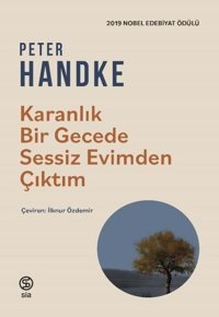 Karanlık Bir Gecede Sessiz Evimden Çıktım Peter Handke Sia