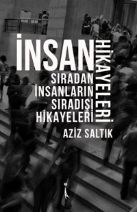 İnsan Hikayeleri-Sıradan İnsanların Sıradışı Hikayeleri Aziz Saltık İkinci Adam Yayınları