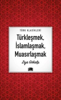 Türkleşmek İslamlaşmak Muasırlaşmak - Türk Klasikleri Ziya Gökalp Ema Kitap