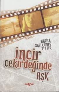 İncir Çekirdeğinde Aşk Hatice Sarıkamış Tıktık Akçağ Yayınları