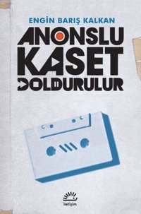 Anonslu Kaset Doldurulur Engin Barış Kalkan İletişim Yayınları