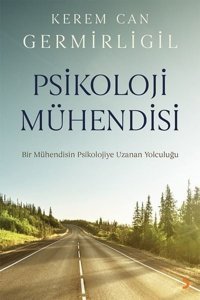 Psikoloji Mühendisi - Bir Mühendisin Psikolojiye Uzanan Yolculuğu Kerem Can Germirligil Cinius