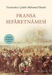 Fransa Sefaretnamesi - Ölümsüz Klasikler Serisi Yirmisekiz Çelebi Mehmed Efendi Kapı Yayınları