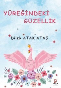 Yüreğindeki Güzellik Dilek Atak Ataş Paşa Yayınları