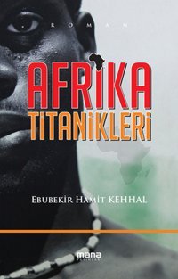 Afrika Titanikleri Hamit Kehhal Mana Yayınları