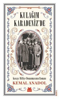Kulağım Karadeniz'de-Kuvayi Milliye Donanmasının Romanı Kemal Anadol Kırmızı Kedi