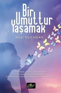 Bir Umuttur Yaşamak Hilal Kılıçaslan Akif Yayınları